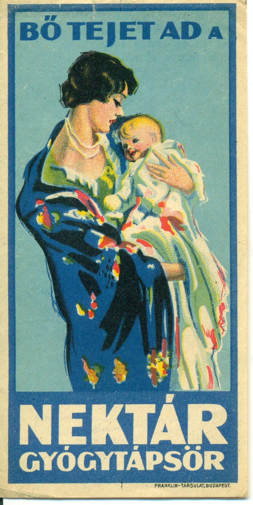Kék háttér előtt egy anyuka tartja kezében a kisbabáját. Felirat: Bő tejet ad a Nektár Gyógytápsör.