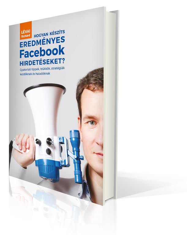 Hogyan készítsünk eredményes Facebook hirdetéseket? Ez a címe Lévai Richárd új könyvének